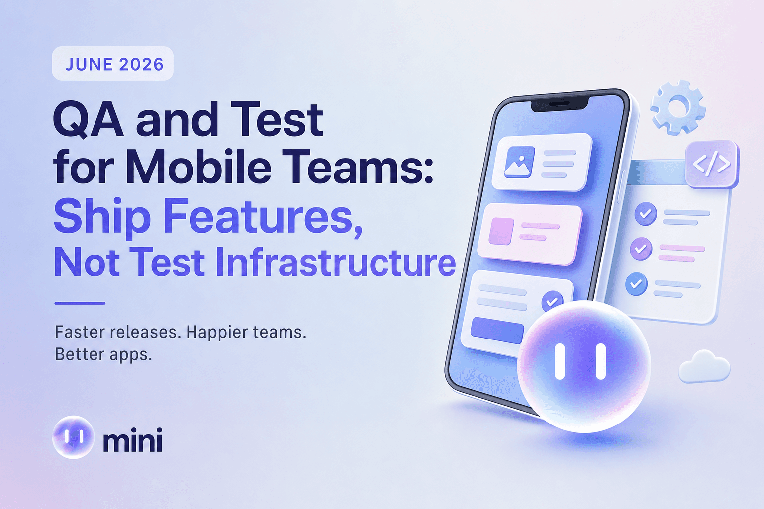QA and Test for Mobile Teams: Ship Features, Not Test Infrastructure (July 2026)
