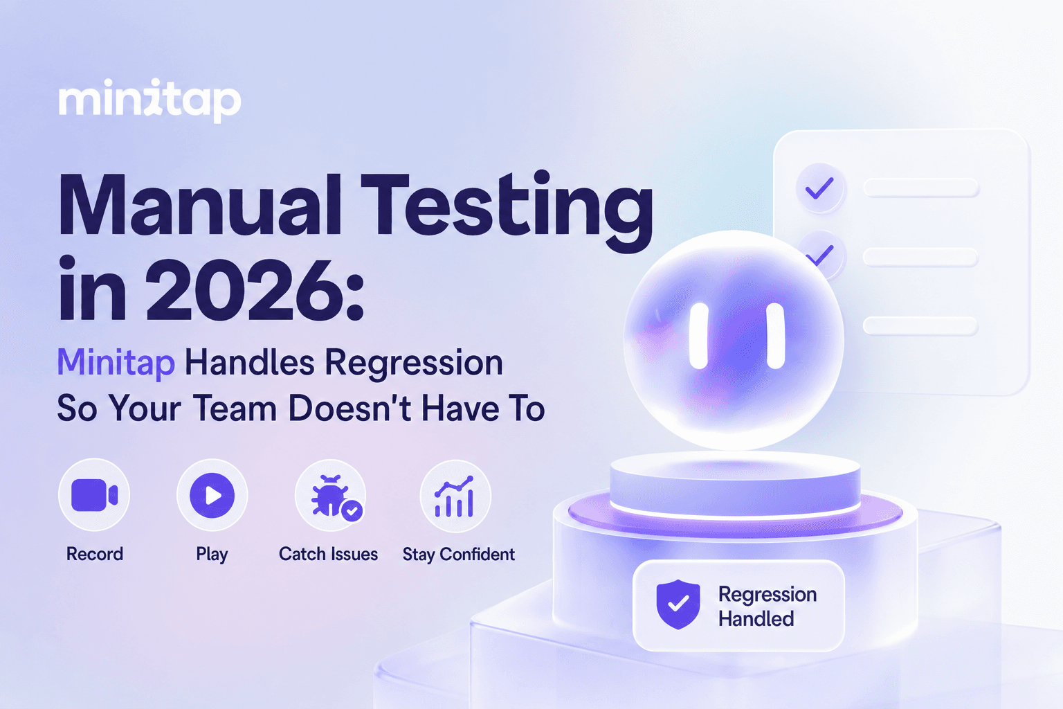 Manual Testing in 2026: Minitap Handles Regression So Your Team Doesn't Have To