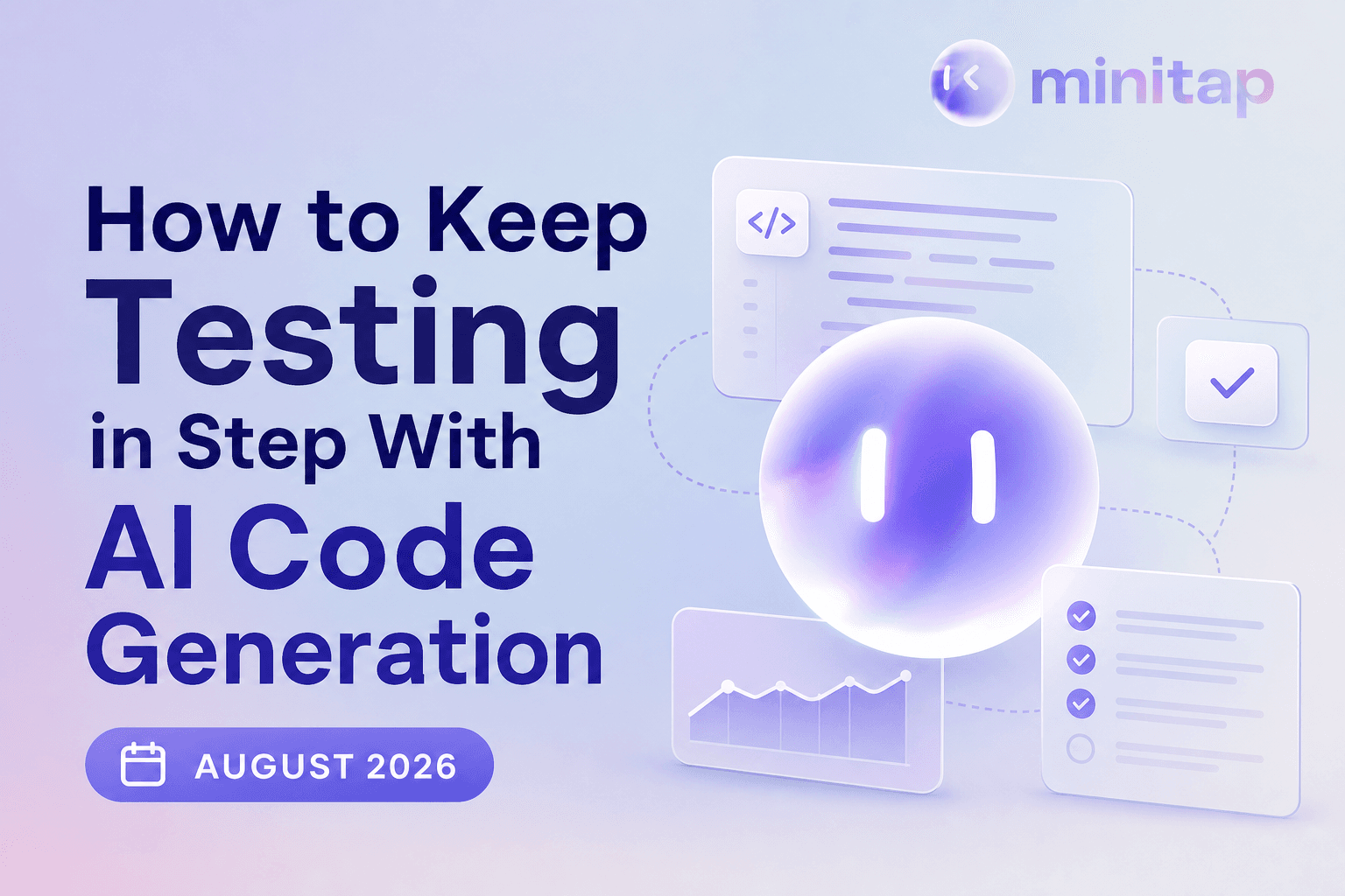 How to Keep Testing in Step With AI Code Generation (August 2026)