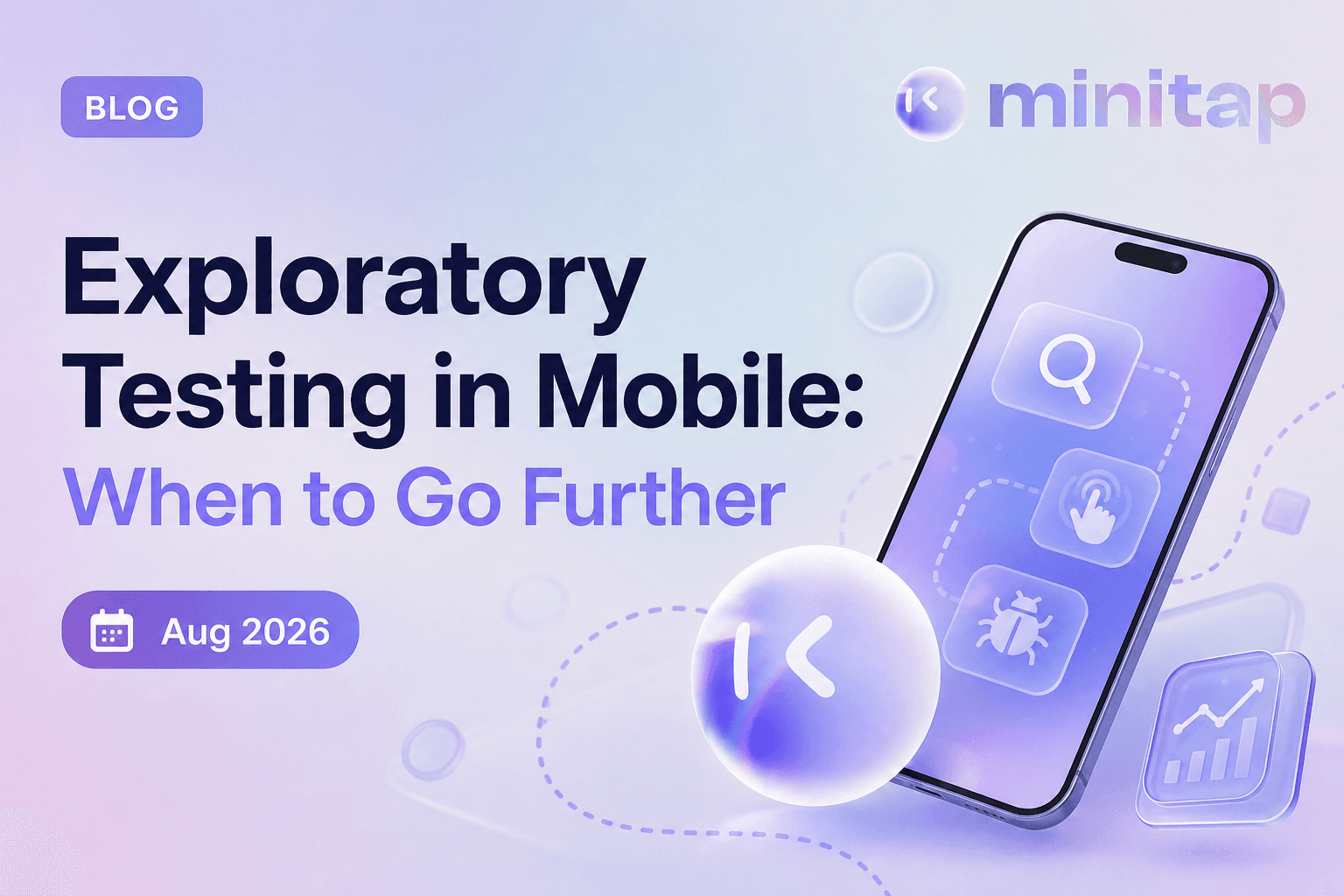 Exploratory Testing in Mobile: When to Go Further (Aug 2026)