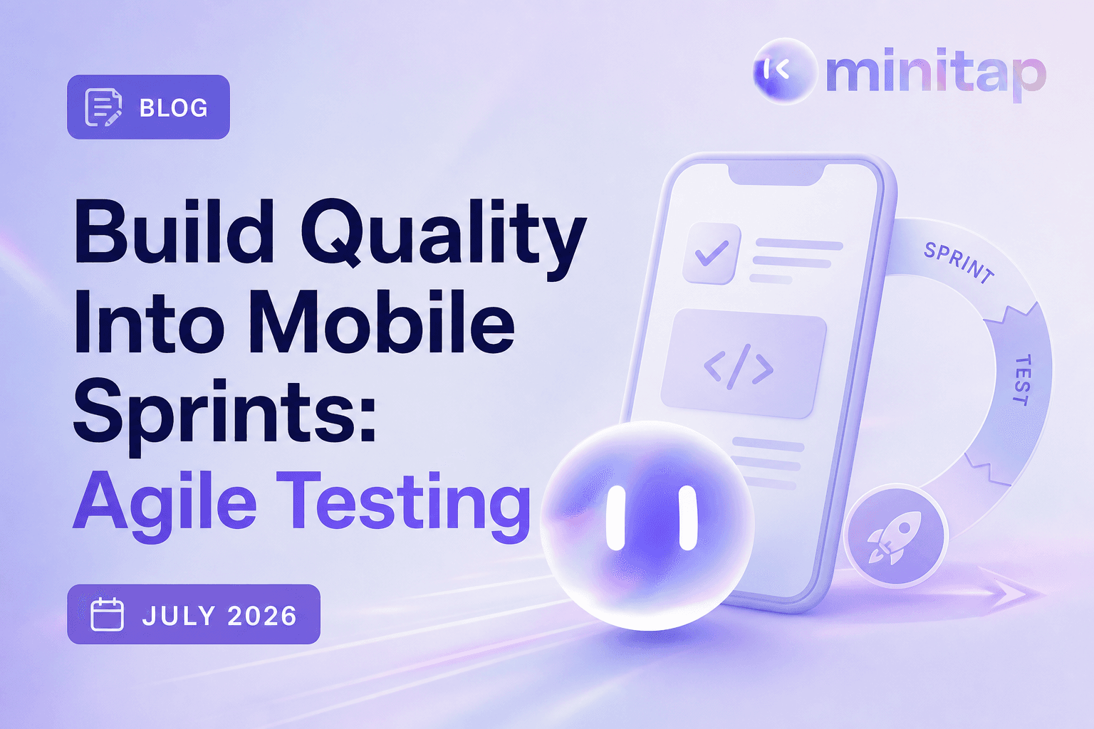 Build Quality Into Mobile Sprints: Agile Testing (July 2026)